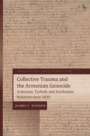 Collective Trauma and the Armenian Genocide: Armenian, Turkish, and Azerbaijani Relations since 1839 de Pamela Steiner