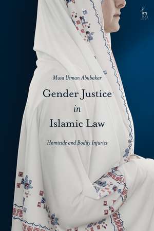 Gender Justice in Islamic Law: Homicide and Bodily Injuries de Musa Usman Abubakar