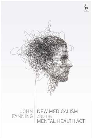 New Medicalism and the Mental Health Act de Dr John Fanning