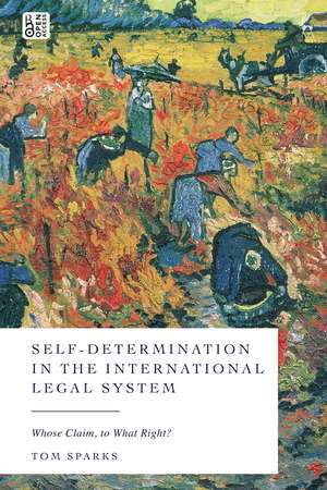 Self-Determination in the International Legal System: Whose Claim, to What Right? de Tom Sparks