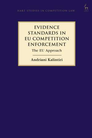 Evidence Standards in EU Competition Enforcement: The EU Approach de Andriani Kalintiri