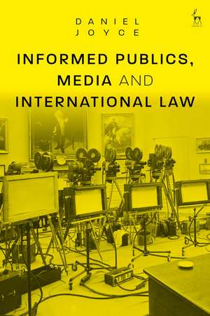 Informed Publics, Media and International Law de Daniel Joyce