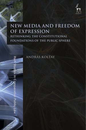 New Media and Freedom of Expression: Rethinking the Constitutional Foundations of the Public Sphere de András Koltay