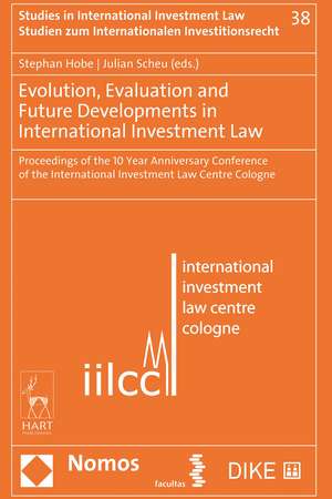 Evolution, Evaluation and Future Developments in International Investment Law de Stephan Hobe