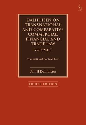 Dalhuisen on Transnational and Comparative Commercial, Financial and Trade Law Volume 3: Transnational Contract Law de Jan H Dalhuisen