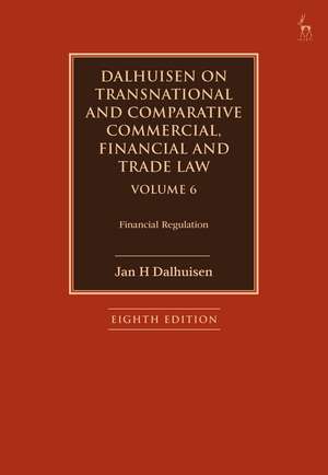 Dalhuisen on Transnational and Comparative Commercial, Financial and Trade Law Volume 6: Financial Regulation de Jan H Dalhuisen