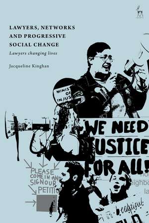 Lawyers, Networks and Progressive Social Change: Lawyers Changing Lives de Jacqueline Kinghan