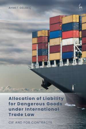 Allocation of Liability for Dangerous Goods under International Trade Law: CIF and FOB Contracts de Ahmet Gelgeç