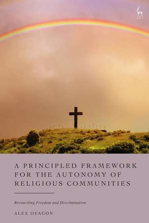 A Principled Framework for the Autonomy of Religious Communities: Reconciling Freedom and Discrimination de Alex Deagon