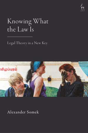 Knowing What the Law Is: Legal Theory in a New Key de Alexander Somek