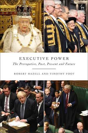 Executive Power: The Prerogative, Past, Present and Future de Robert Hazell