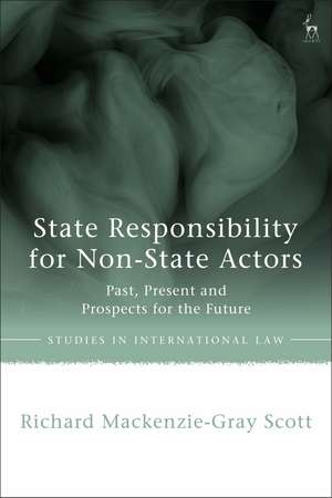 State Responsibility for Non-State Actors: Past, Present and Prospects for the Future de Richard Mackenzie-Gray Scott