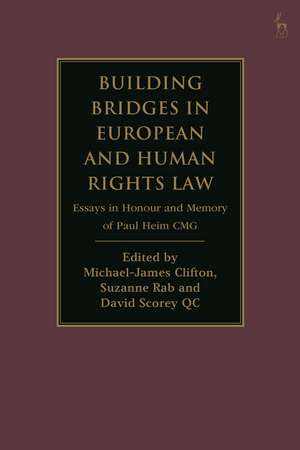 Building Bridges in European and Human Rights Law: Essays in Honour and Memory of Paul Heim CMG de Michael-James Clifton