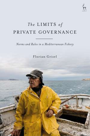 The Limits of Private Governance: Norms and Rules in a Mediterranean Fishery de Florian Grisel