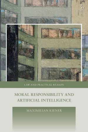 Moral Responsibility and Artificial Intelligence de Maximilian Kiener