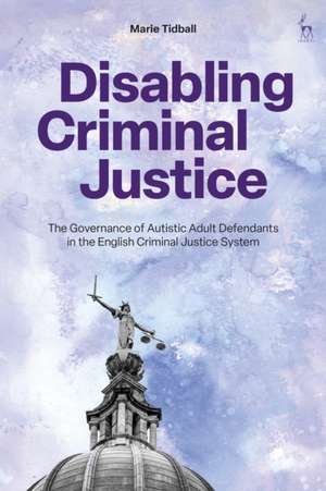 Disabling Criminal Justice de Marie (University of OxfordUK) Tidball