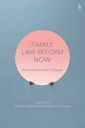 Family Law Reform Now: Proposals and Critique de Charlotte Bendall