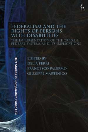 Federalism and the Rights of Persons with Disabilities: The Implementation of the CRPD in Federal Systems and Its Implications de Delia Ferri