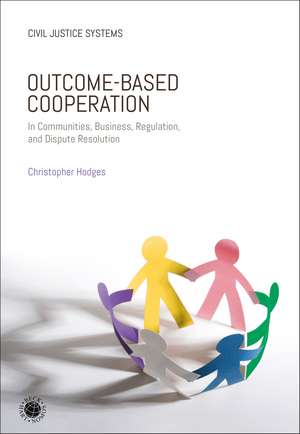 Outcome-Based Cooperation: In Communities, Business, Regulation, and Dispute Resolution de Professor Christopher Hodges