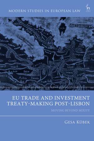 EU Trade and Investment Treaty-Making Post-Lisbon: Moving Beyond Mixity de Gesa Kübek