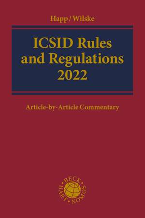 ICSID Rules and Regulations 2022: Article-by-Article Commentary de Dr Richard Happ