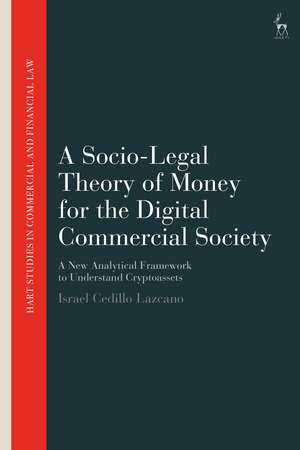 A Socio-Legal Theory of Money for the Digital Commercial Society: A New Analytical Framework to Understand Cryptoassets de Israel Cedillo Lazcano