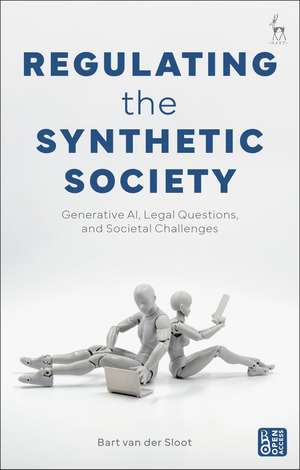 Regulating the Synthetic Society: Generative AI, Legal Questions, and Societal Challenges de Bart van der Sloot