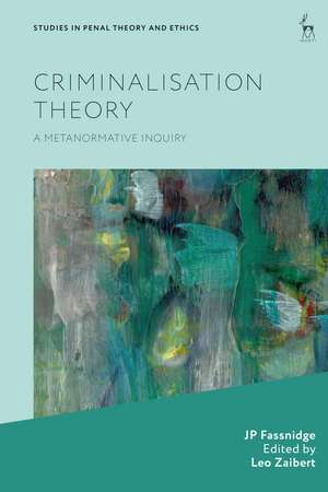 Criminalisation Theory: A Metanormative Inquiry de JP Fassnidge