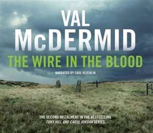 The Wire in the Blood: Tony Hill and Carol Jordan Series, Bo de Val McDermid