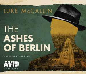 The Ashes of Berlin de Luke McCallin