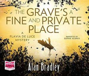 The Grave's a Fine and Private Place: Flavia de Luce, Book 9 de Alan Bradley