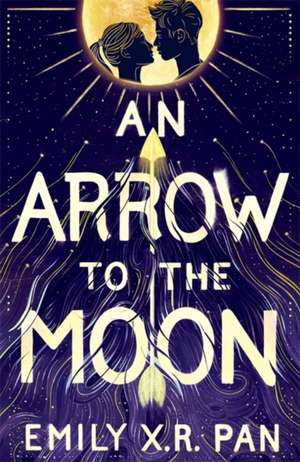 An Arrow to the Moon de Emily X. R. Pan