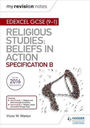 My Revision Notes Edexcel Religious Studies for GCSE (9-1): Beliefs in Action (Specification B) de Victor W. Watton