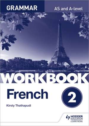 French A-level Grammar Workbook 2 de Kirsty Thathapudi