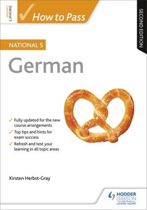 How to Pass National 5 German, Second Edition de Kirsten Herbst-Gray