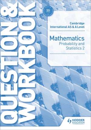 Cambridge International as & a Level Mathematics Probability & Statistics 2 Question & Workbook de Greg Port