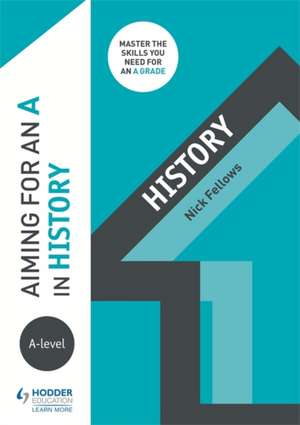 Aiming for an A in A-level History de Nicholas Fellows