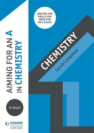 Aiming for an A in A-level Chemistry de Sarah Longshaw