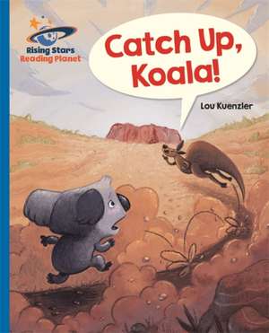 Kuenzler, L: Reading Planet - Catch Up, Koala! - Blue: Galax de Lou Kuenzler