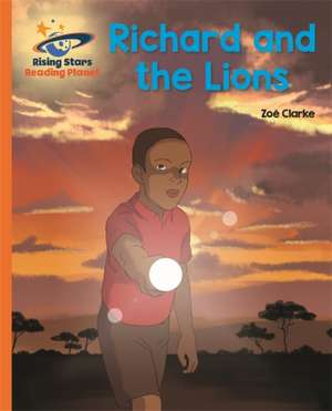 Clarke, Z: Reading Planet - Richard and the Lions - Orange: de Zoe Clarke