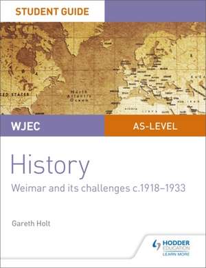 WJEC AS-level History Student Guide Unit 2: Weimar and its challenges c.1918-1933 de Gareth Holt