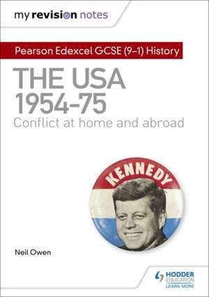 My Revision Notes: Pearson Edexcel GCSE (9-1) History: The USA, 1954-1975: conflict at home and abroad de Neil Owen