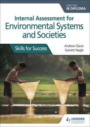 Internal Assessment for Environmental Systems and Societies for the IB Diploma: Skills for Success de Andrew Davis