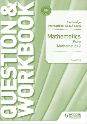 Cambridge International as & a Level Mathematics Pure Mathematics 2 Question & Workbook de Greg Port