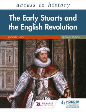 Access to History: The Early Stuarts and the English Revolution, 1603-60, Second Edition de Michael Lynch