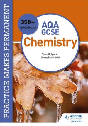 Practice makes permanent: 350+ questions for AQA GCSE Chemistry de Sam Holyman