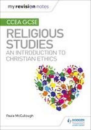 My Revision Notes CCEA GCSE Religious Studies: An introduction to Christian Ethics de Paula Mccullough