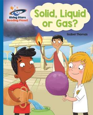 Reading Planet - Solid, Liquid or Gas? - Blue: Galaxy de Isabel Thomas