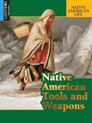 Native American Tools and Weapons de Rob Staeger