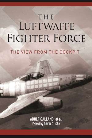 The Luftwaffe Fighter Force: The View from the Cockpit de Adolf Galland